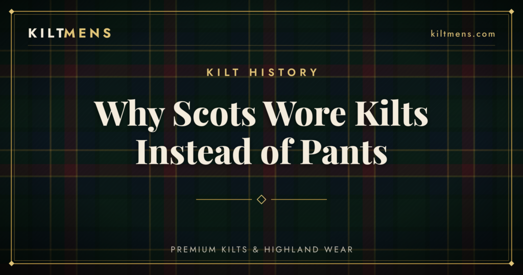 Why Did Scots Wear Kilts Instead of Pants